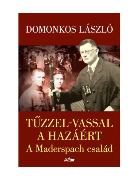 Tűzzel-vassal a hazáért - A Maderspach család