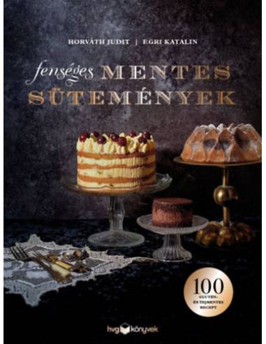 Fenséges mentes sütemények - 100 glutén- és tejmentes recept