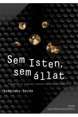 Sem Isten, sem állat - Fejezetek az áldozati kultúra dekonstrukciójából