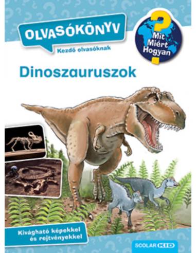 Dinoszauruszok - Olvasókönyv - Mit? Miért? Hogyan?