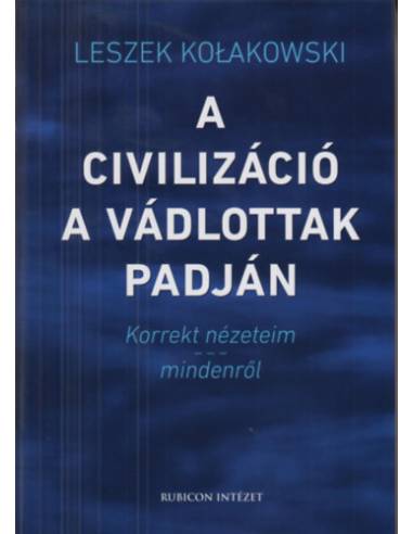 A civilizáció a vádlottak padján - Korrekt nézeteim mindenről