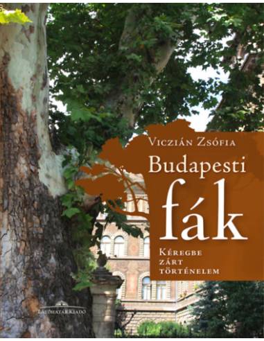 Budapesti fák - Kéregbe zárt történelem - Második kiadás