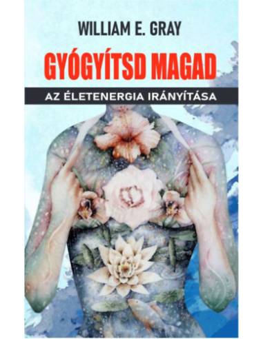 Gyógyítsd magad - Az életenergia irányítása