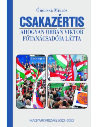 Csakazértis - Ahogyan Orbán Viktor főtanácsadója látta, Magyarország 2002-2022