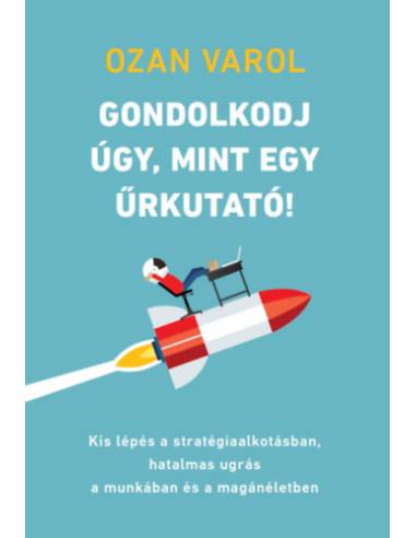 Gondolkodj úgy, mint egy űrkutató! - Kis lépés a stratégiaalkotásban, hatalmas ugrás a munkában és a magánéletben
