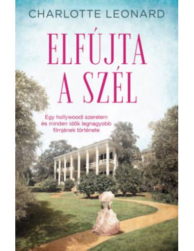 Elfújta a szél - Egy hollywoodi szerelem és minden idők legnagyobb filmjének története