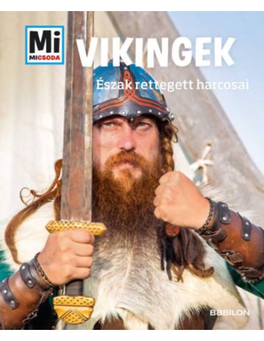 Vikingek - Mi Micsoda - Észak rettegett harcosai