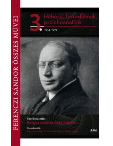 Ferenczi Sándor összes művei 3. - Háború, forradalmak, pszichoanalízis 1914-1919