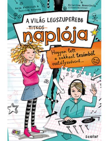 Hogyan lett a zakkant tesómból osztályszóvivő... - A világ legszuperebb titkos naplója 1.