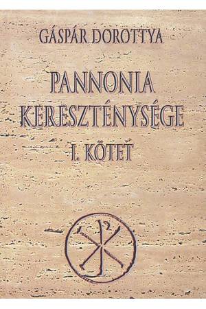 Pannonia kereszténysége I. - Gáspár Dorottya