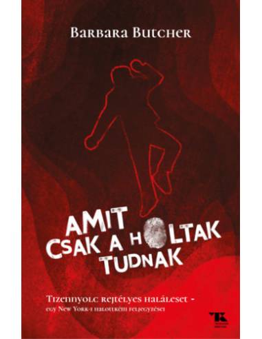 Amit csak a holtak tudnak - Tizennyolc rejtélyes haláleset - egy New York-i halottkém feljegyzései