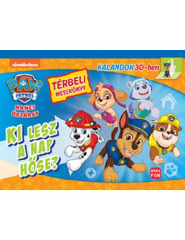 Mancs Őrjárat - Ki lesz a nap hőse? - Térbeli mesekönyv - Kalandok 3D-ben