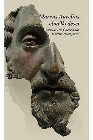 Marcus Aurelius elmélkedései - Cassius Dio Cocceinas Marcus-életrajzával