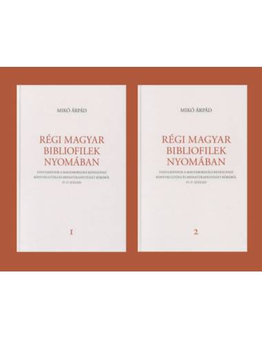 Régi magyar bibliofilek nyomában I-II. - Tanulmányok a magyarországi reneszánsz könyvkultúra és miniatúrafestészet köréből, 15-1