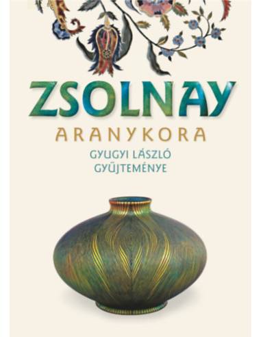 Zsolnay aranykora - Gyugyi László gyűjteménye