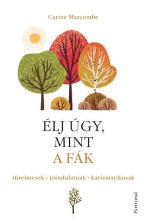 Élj úgy, mint a fák! - Türelmesek, jóindulatúak, karizmatikusak