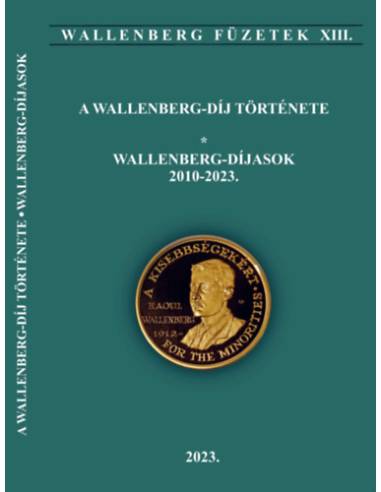 A Wallenberg-díj története - Wallenberg díjasok 2010-2023. - Wallengberg füzetek XIII.