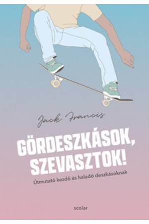 Gördeszkások, szevasztok! - Útmutató kezdő és haladó deszkásoknak