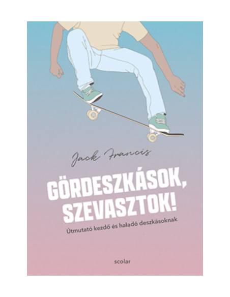 Gördeszkások, szevasztok! - Útmutató kezdő és haladó deszkásoknak