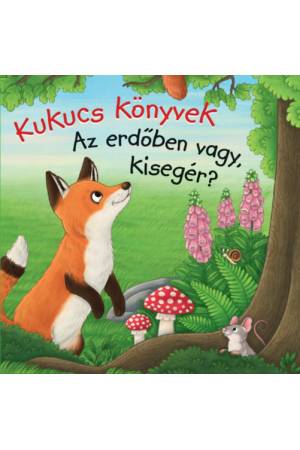 Kukucs Könyvek - Az erdőben vagy, kisegér? -