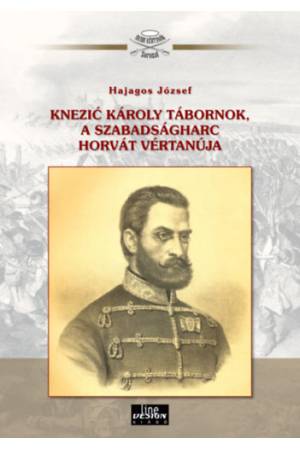 Knezic Károly tábornok, a szabadságharc horvát vértanúja