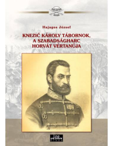Knezic Károly tábornok, a szabadságharc horvát vértanúja