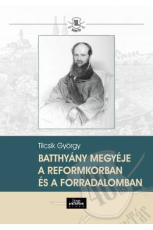 Batthyány megyéje a reformkorban és a forradalomban