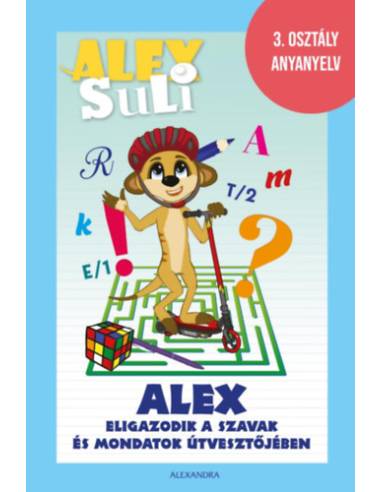 Alex Suli - Alex eligazodik a szavak és mondatok útvesztőjében - 3. osztály anyanyelv