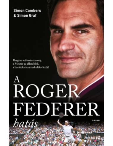 A Roger Federer-hatás - Hogyan változtatta meg a Mester az ellenfelek, a barátok és a szurkolók életét?