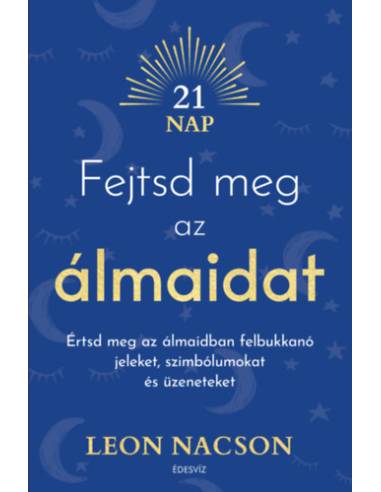 Fejtsd meg az álmaidat - Értsd meg az álmaidban felbukkanó jeleket, szimbólumokat és üzeneteket