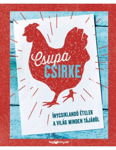 Csupa csirke - Ínycsiklandó ételek a világ minden tájáról