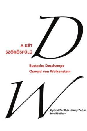 A két szőrösfülű - Eustache Deschamps és Oswald von Wolkenstein válogatott versei