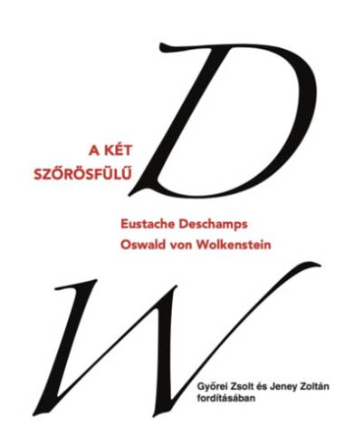 A két szőrösfülű - Eustache Deschamps és Oswald von Wolkenstein válogatott versei