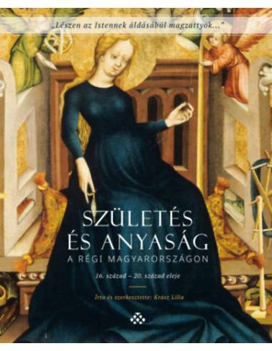 Születés és anyaság a régi Magyarországon - 16. század - 20. század eleje