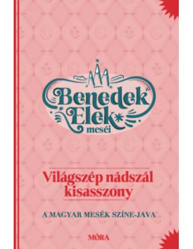 Világszép nádszál kisasszony - Benedek Elek meséi - A magyar mesék színe-java