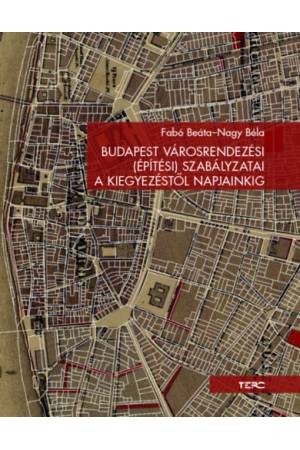 Budapest városrendezési (építési) szabályzatai a kiegyezéstől napjainkig
