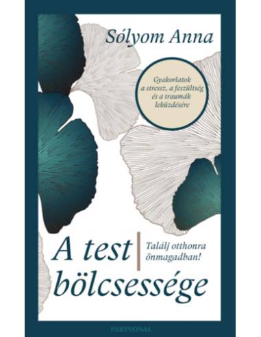 A test bölcsessége - Találj otthonra önmagadban!