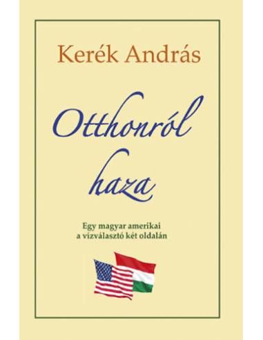 Otthonról haza - Egy magyar amerikai a vízválasztó két oldalán