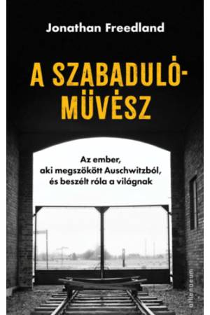 A szabadulóművész - Az ember, aki megszökött Auschwitzból, és beszélt róla a világnak