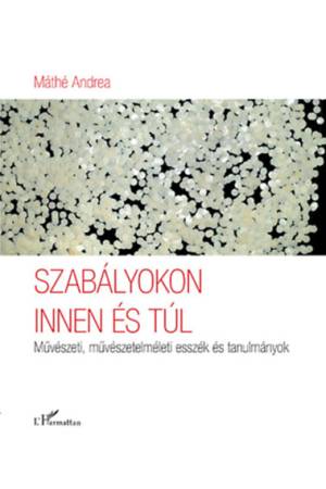 Szabályokon innen és túl - Máthé Andrea