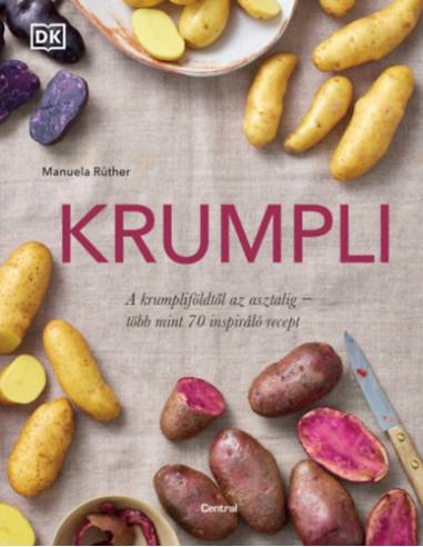Krumpli - A krumpliföldtől az asztalig - több mint 70 inspiráló recept