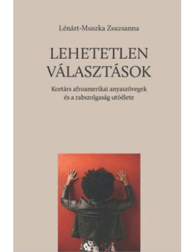 Lehetetlen választások - Kortárs afroamerikai anyaszövegek és a rabszolgaság utóélete
