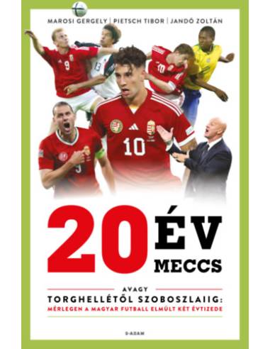 20 év, 20 meccs - Avagy Torghellétől Szoboszlaiig: mérlegen a magyar futball elmúlt két évtizede