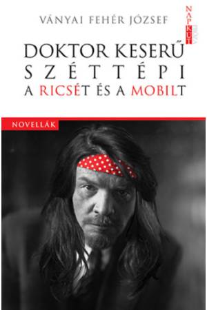 Doktor Keserű széttépi a Ricsét és a Mobilt - Ványai Fehér József
