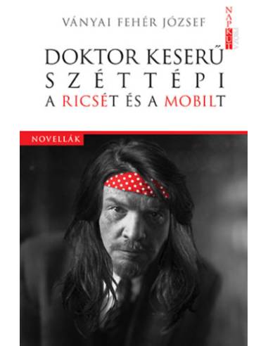 Doktor Keserű széttépi a Ricsét és a Mobilt - Ványai Fehér József