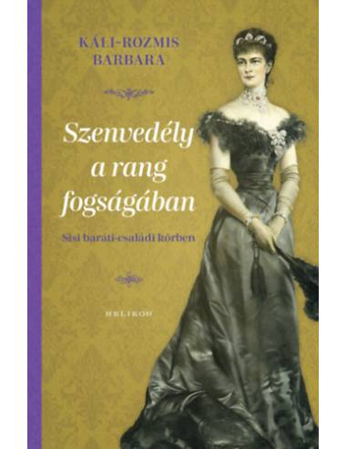 Szenvedély a rang fogságában - Sisi baráti-családi körben