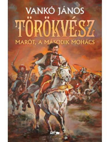 Törökvész - Marót, a második Mohács