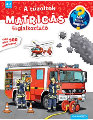 A tűzoltók - Mit? Miért? Hogyan? Matricás foglalkoztató