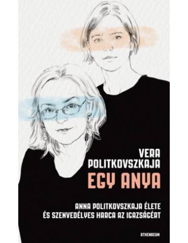 Egy anya - Anna Politkovszkaja élete és szenvedélyes harca az igazságért