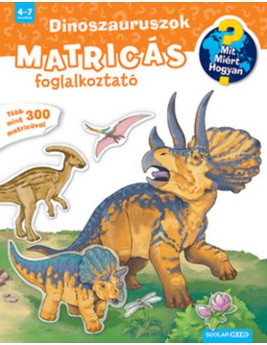 Dinoszauruszok - Mit? Miért? Hogyan? Matricás foglalkoztató